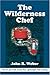 The Wilderness Chef: The Art and Craft of One-Pan Lightweight Trail Cooking