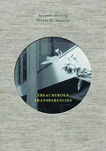 Treacherous Transparencies: Thoughts and Observations Triggered by a Visit to Farnsworth House Hardcover – September 15, 2016