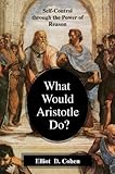 What Would Aristotle Do? Self-Control Through the Power of Reason