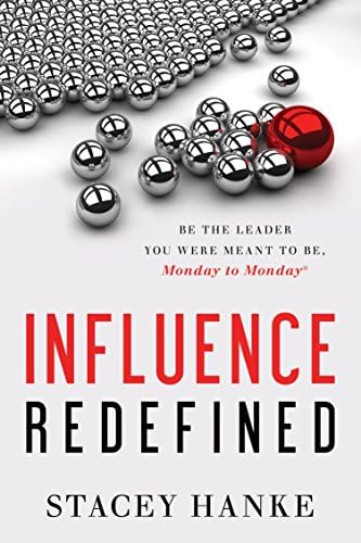 Stacey HankeInfluence Redefined: Be the Leader You Were Meant to Be, Monday to Monday