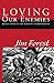 Loving Our Enemies: Reflections on the Hardest Commandment by Jim Forest