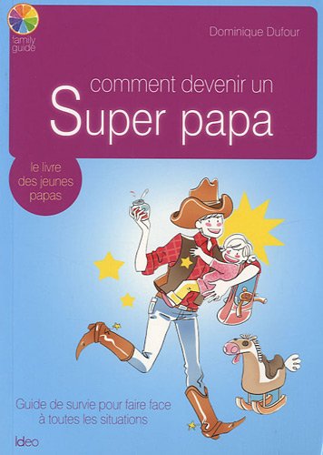 Comment devenir un super papa by DOMINIQUE DUFOUR