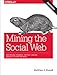 Mining the Social Web: Data Mining Facebook, Twitter, LinkedIn, Google+, GitHub, and More