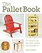 The Pallet Book: DIY Projects for the Home, Garden, and Homestead by Chris Peterson