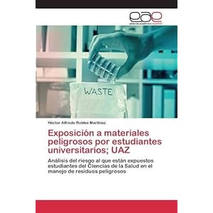 Exposición a materiales peligrosos por estudiantes universitarios; UAZ (Spanish Edition)