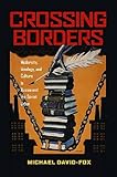 Michael David-Fox, "Crossing Borders: Modernity, Ideology, and Culture in Russia and the Soviet Union" (U Pittsburgh Press, 2015)