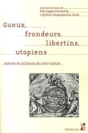 Gueux, frondeurs, libertins, utopiens