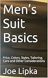 Men’s Suit Basics: Price, Colors, Styles, Tailoring, Care and Other Considerations