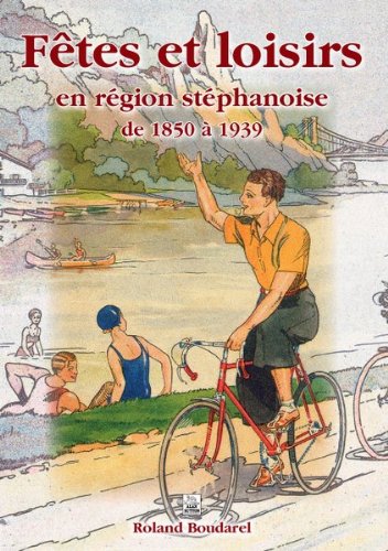 Fêtes et loisirs en région stéphanoise de 1850 à 1939