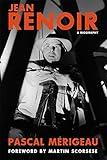 Jean Renoir: A Biography by Pascal Merigeau, Bruce Benderson