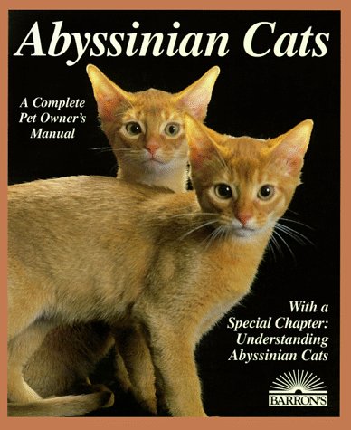 Abyssinian Cats: Everything about Acquisition, Care, Nutrition, Behavior, Health Care, and Breeding (Barron's Complete Pet Owner's Manuals)