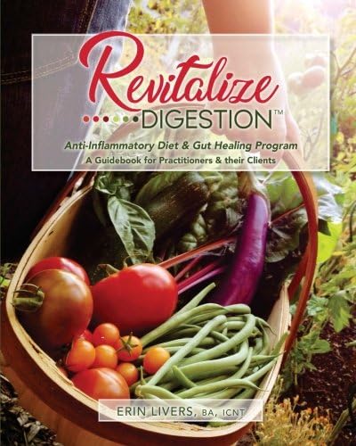 Revitalize Digestion: Anti-Inflammatory Diet & Gut Healing Program: A Guidebook for Practitioners & Their Clients