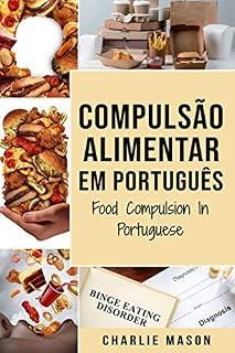 Livro Compulsão Alimentar Em português/ Food Compulsion In Portuguese: Guia Para Parar e Superar a Compulsão Alimentar
