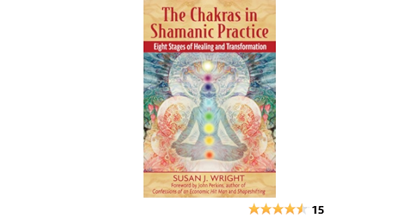 The Chakras In Shamanic Practice Eight Stages Of Healing And Transformation Wright Susan J Perkins John 9781594771842 Amazon Com Books