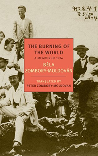 The Burning of the World: A Memoir of 1914 (New York Review Books Classics) by Bela Zombory-Moldovan