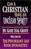 Can a Christian Have an Unclean Spirit? Volume III : The Psychology and Book Apologetics