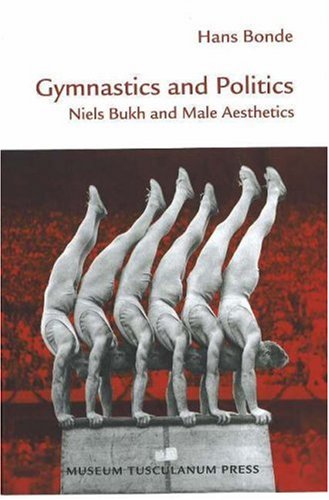 Gymnastics and Politics: Niels Bukh and Male Aesthetics by Hans Bonde