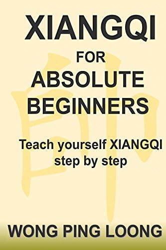 Xiangqi For Absolute Beginners: Teach Yourself XIANGQI step by step