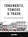Tenements, Towers & Trash: An Unconventional Illustrated History of New York City by 