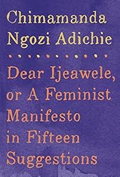 Dear Ijeawele, or A Feminist Manifesto in Fifteen Suggestions