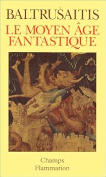 Le Moyen Age Fantastique Antiquites Et Exotismes Dans L Art Gothique Babelio