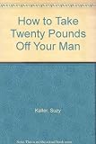 Image de How to Take Twenty Pounds Off Your Man