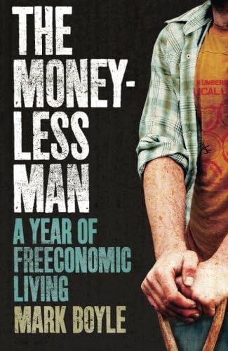 The Moneyless Man: A Year of Freeconomic Living