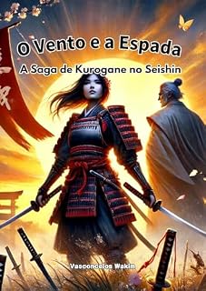 Livro O vento e a espada: a saga de Kurogane no Sheishin