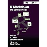 R Markdown: The Definitive Guide (Chapman & Hall/CRC The R Series)