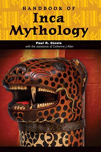 Handbook of Inca Mythology (World Mythology) by Paul Richard Steele