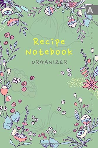 Recipe Notebook Organizer: 6x9 Small Recipe Book to Write In with Alphabetical Tabs | Cooking Journal with ABC Index | Pastel Floral Frame Design Green
