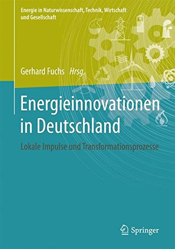Lokale Impulse für Energieinnovationen: Bürgerwind, Contracting, Kraft-Wärme-Kopplung, Smart Grid (Energie in Naturwissenschaft, Technik, Wirtschaft und Gesellschaft) (German Edition)