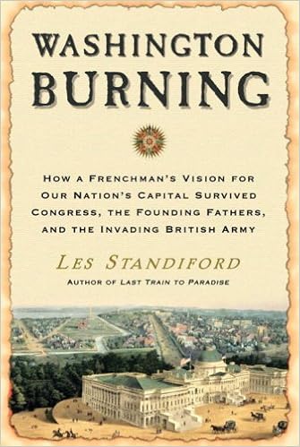 How a Frenchman's Vision for Our Nation's Capital Survived Congress, the Founding Fathers, and the Invading British Army - Les Standiford