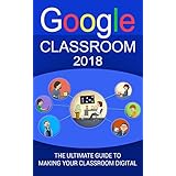 Google Classroom: The Ultimate Guide To Making Your Classroom Digital (2018 Google Classroom Guide with tips and tricks))
