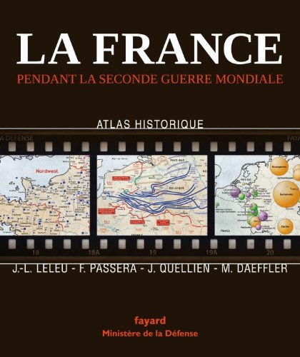 La France Pendant La Seconde Guerre Mondiale Atlas Historique Daeffler Michel Leleu Jean Luc Passera Francoise Quellien Jean Amazon De Bucher