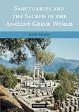 Sanctuaries and the Sacred in the Ancient Greek World by John Pedley