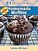 Homemade Muffins: 21 From-Scratch Homemade Muffin Recipes (Back Home Again Series) by Linda Wilson