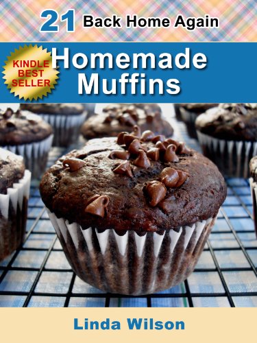 Homemade Muffins: 21 From-Scratch Homemade Muffin Recipes (Back Home Again Series) by Linda Wilson
