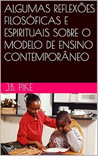 Livro ALGUMAS REFLEXÕES FILOSÓFICAS E ESPIRITUAIS SOBRE O MODELO DE ENSINO CONTEMPORÂNEO