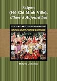Saigon (Ho Chi Minh Ville), d'Hier a Aujourd'Hui (French Edition) by M. Philippe Guillermic
