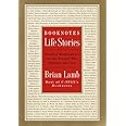 Booknotes : Life Stories : Notable Biographers on the People Who Shaped America