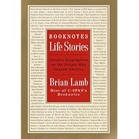 Booknotes : Life Stories : Notable Biographers on the People Who Shaped America