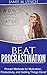 Beat Procrastination:  Proven Methods for Motivation, Productivity, and Getting Things Done!: No Psychological theory, just simple solution to help you beat procrastination and take your life back!