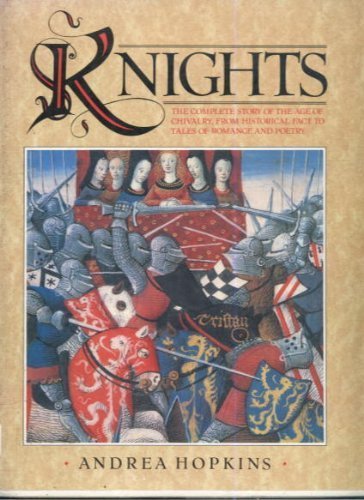 "Knights - The Complete Story of the Age of Chivalry, from Historical Fact to Tales of Romance and Poetry" av Andrea Hopkins