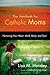 The Handbook for Catholic Moms: Nurturing Your Heart, Mind, Body, and Soul (CatholicMom.com Book)