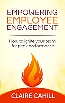 Empowering Employee Engagement: How to ignite your team for peak performance Empowering Employee Engagement: How to ignite your team for peak performance