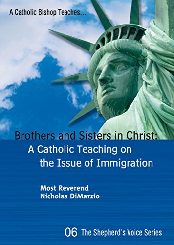 Brothers and Sisters in Christ: A Catholic Teaching on the Issue of Immigration