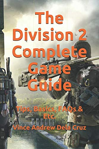 The Division 2 Complete Game Guide: Tips, Basics, FAQs & Etc. The Division 2 Complete Game Guide: Tips, Basics, FAQs & Etc.