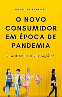 Livro O NOVO CONSUMIDOR EM ÉPOCA DE PANDEMIA: Realidade ou Retração?