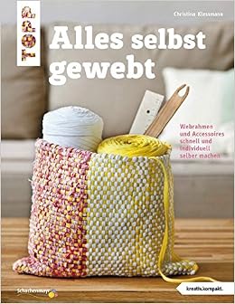 Alles Selbst Gewebt Kreativ Kompakt Webrahmen Und Accessoires Schnell Und Individuell Selber Machen Amazon De Klessmann Christina Bucher